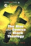 The rise and demise of black theology