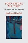 Born Before All Time?: Dispute Over Christ's Origin
