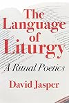 The Language of Liturgy: A Ritual Poetics
