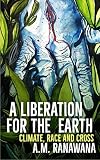 A A Liberation for the Earth: Climate, Race and Cross