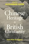 Chinese Heritage in British Christianity: More Than Foreigners?