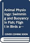 Animal Physiology: Swimming and Buoyancy in Fish; Flight in Birds and Bats (Course S324)