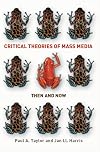 Critical Theories of Mass Media: Then and Now