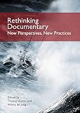 Rethinking Documentary New Perspectives And Practices New Perspectives And Practices
