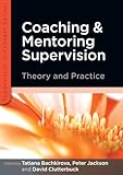 Coaching And Mentoring Supervision Theory And Practice The Complete Guide To Best Practice