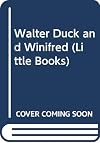 Walter Duck and Winifred (Little Books)