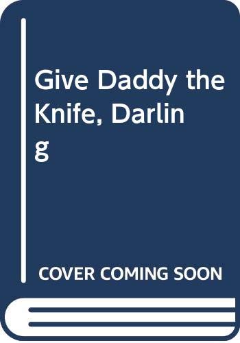 Cover of Give Daddy the Knife, Darling