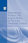 Engendering Fictions: The English Novel in the Early Twentieth Century (Writing in History Series)