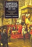 Imperial Germany 1867-1918: Politics, Culture, and Society in an Authoritarian State (Hodder Arnold Publication)