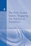The Post-Soviet States: Mapping the Politics of Transition (Hodder Arnold Publication)