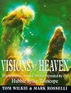 Visions of Heaven: The Mysteries of the Universe Revealed by the Hubble Space Telescope