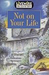 Livewire Youth Fiction Not on Your Life (Livewires)