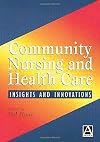 Community Nursing and Health Care: Insights and Innovations