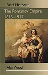 The Romanov Empire: Autocracy and Opposition (Brief Histories)