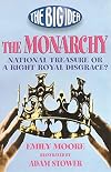 Monarchy: National Treasure Or a Right Royal Disgrace? Pb (Whats the Big Idea)