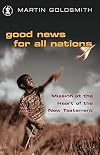 Good News for All Nations: Mission at the Heart of the New Testament (Hodder Christian Books)