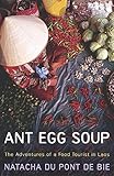 Ant Egg Soup: The Adventures Of A Food Tourist In Laos