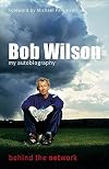Bob Wilson - Behind the Network: My Autobiography