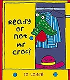 Ready Or Not Mr Croc