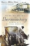 Bury My Heart in Bermondsey: Memoir of a Funeral Director