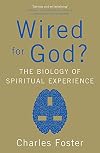 Wired for God?: The Biology of Spiritual Experience