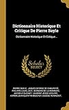 Dictionnaire Historique Et Critique De Pierre Bayle: Dictionnaire Historique Et Critique...