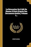 La R%C3%A9vocation De L'%C3%A9dit De Nantes %C3%A0 Paris D'apr%C3%A8s Des Documents In%C3%A9dits, Volume 1...
