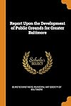 Report upon the development of public grounds for greater Baltimore