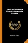 Bonds and Stocks; the Elements of Successful Investing