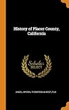 History of Placer County, California, with Illustrations and Biographical Sketches of Its Prominent Men and Pioneers