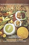 The Book of Whole Meals: A Seasonal Guide to Assembling Balanced Vegetarian Breakfasts, Lunches and Dinners