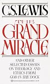 The Grand Miracle and Other Selected Essays on Theology and Ethics from God in the Dock