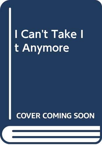 Cover of I Can't Take It Anymore