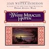 Where Miracles Happen: True Stories of Heavenly Encounters