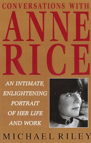 Conversations with Anne Rice: An Intimate, Enlightening Portrait of Her Life and Work (With: Michael Riley) cover