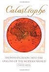 Catastrophe: An Investigation into the Origins of Modern Civilization