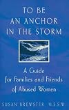 To Be an Anchor in the Storm: A Guide for Families and Friends of Abused Women