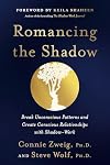 Romancing the Shadow: A Guide to Soul Work for a Vital, Authentic Life