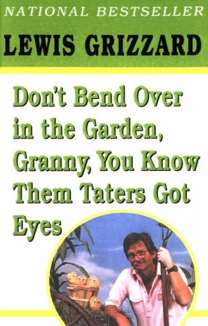 Don't Bend Over in the Garden, Granny, You Know Them Taters Got Eyes book cover