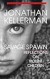 Savage Spawn Reflections On Violent Children Library Of Contemporary Thought