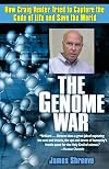 The Genome War: How Craig Venter Tried to Capture the Code of Life and Save the World