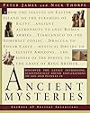 Ancient Mysteries: Discover the latest intriguiging, Scientifically sound explinations to Age-old puzzles - Peter James