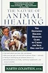 The Nature of Animal Healing : The Definitive Holistic Medicine Guide to Caring for Your Dog and Cat
