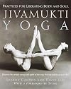 Jivamukti Yoga: Practices for Liberating Body and Soul