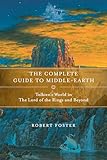 The Complete Guide To Middleearth From The Hobbit Through The Lord Of The Rings And Beyond