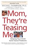 Mom, They're Teasing Me: Helping Your Child Solve Social Problems