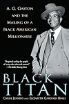 Black Titan: A.G. Gaston and the Making of a Black American Millionaire