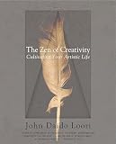 The Zen Of Creativity Cultivating Your Artistic Life