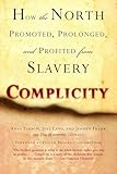 Complicity How The North Promoted Prolonged And Profited From Slavery