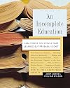An Incomplete Education: 3,684 Things You Should Have Learned but Probably Didn't